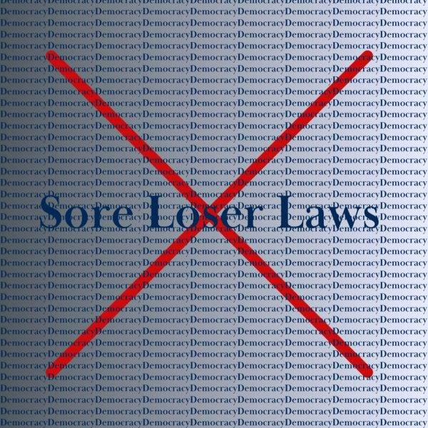 Sore Loser Laws: An Existential Threat to American Democracy